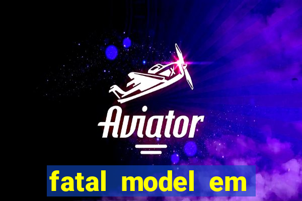 fatal model em cruz das almas